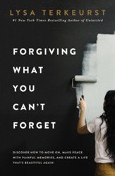 TerKeurst, Lysa&nbsp; - Forgiving What You Can&#039;t Forget