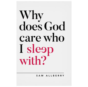 Allberry, Sam  Why does God care who I sleep with  