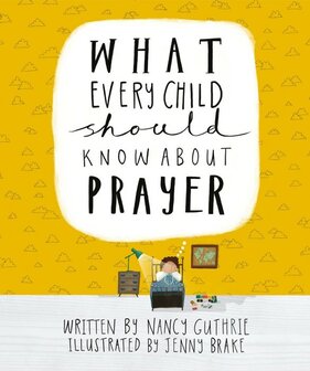 Guthrie, Nancy What every child shld know about prayer 