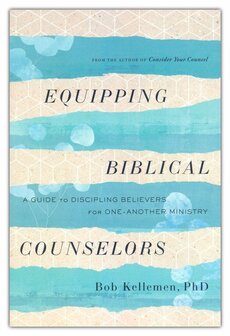 Kellemen, Bob    - Equipping biblical counselors