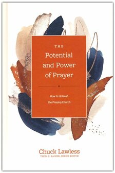 Lawless, Chuck  Potential and Power of Prayer   