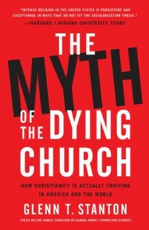 Stanton, Glenn T.  Myth Of The Dying Church