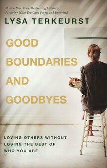 Terkeurst, Lysa   Good Boundaries and Goodbyes