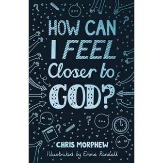 Morphew, Chris  How can I feel closer to God?