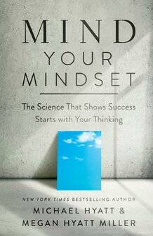  Mind Your Mindset - The Science That Shows Success Starts with Your Thinking - Hyatt, Michael