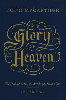 The Glory of Heaven: The Truth about Heaven, Angels, and Eternal Life (Second Edition) (Paperback) - John Macarthur