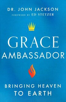  Grace Ambassador - Bringing Heaven to Earth (Paperback) - Dr. John Jackson (author) - Ed Stetzer (author)