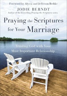  Praying the Scriptures for Your Marriage: Trusting God with Your Most Important Relationship (Paperback) Berndt, Jodie