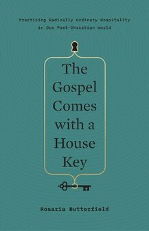 Butterfield, Rosaria  Gospel comes with a house key