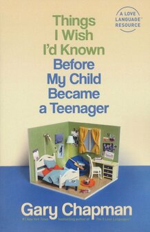 Chapman, Gary - Things I Wish I&#039;d Known Before My Child Became a Teenager