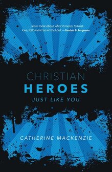 Mackenzie, Catherine - Christian Heroes: Just Like You - Biography (Hardback)