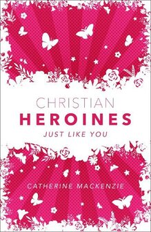 Mackenzie, Catherine - Christian heroines just like you (hardcover)             