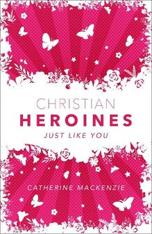 Mackenzie, Catherine - Christian heroines just like you (hardcover)             