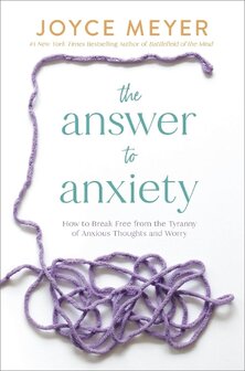Meyer, Joyce - The Answer to Anxiety: How to Break Free from the Tyranny of Anxious Thoughts and Worry (Paperback)