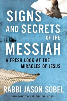 Sobel, Rabbi Jason - Signs and Secrets of the Messiah: A Fresh Look at the Miracles of Jesus (Hardback)