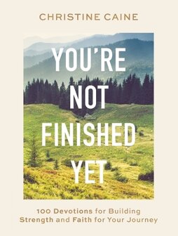 Cain, Christine -You&#039;re Not Finished Yet: 100 Devotions for Building Strength and Faith for Your Journey (Hardback) 