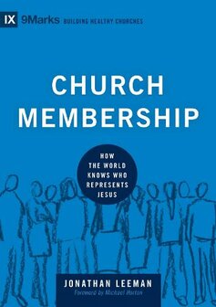  Leeman, Jonathen -Church Membership: How the World Knows Who Represents Jesus - Building Healthy Churches (Hardback)