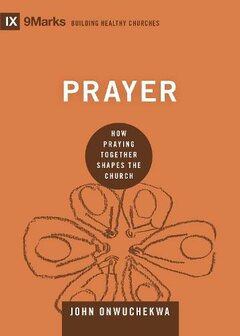 Onwuchekwa, John -Prayer: How Praying Together Shapes the Church (Hardback) 