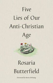 Butterfield,Rosaria - Five Lies of Our Anti-Christian Age (Hardback)
