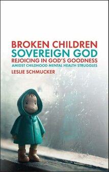 Schmucker, Leslie - Broken Children, Sovereign God 
