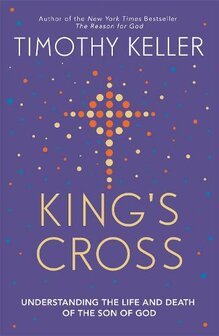 Keller,Timothy - King&#039;s Cross: Understanding the Life and Death of the Son of God (Paperback)