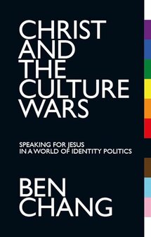 Chang, Ben - Christ and the Culture Wars: Speaking for Jesus in a World of Identity Politics (Paperback)