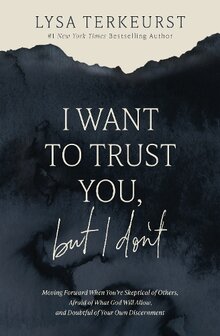 Terkeurst, Lisa - I Want to Trust You, but I Don&#039;&#039;t   