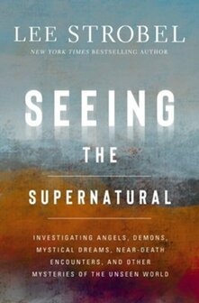 Strobel, Lee - Seeing the Supernatural