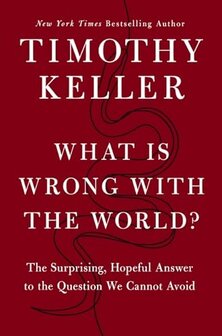 Keller, Timothy - What is Wrong with the World?