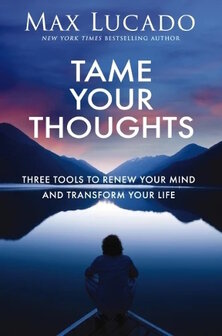 Lucado, Max - Tame Your Thoughts