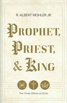 Mohler Jr, R. Albert - Prophet, Priest, &amp; King
