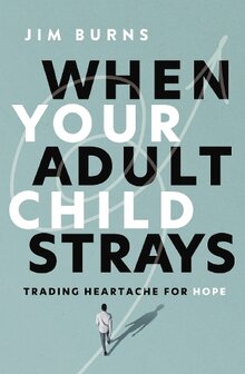 Burns, Jim - When your adult child strays