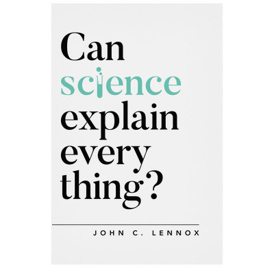 Lennox, John C.  Can science explain everything?   