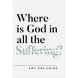 Orr-Ewing, Amy Where is God in all the suffering    