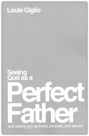 Seeing God as a Perfect Father: and Seeing You as Loved, Pursued, and Secure (Paperback) - Louie Giglio