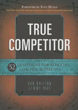  True Competitor: Devotions for Coaches, Athletes and Parents (Paperback) Britton, Dan