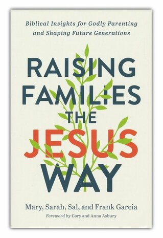 Raising Families the Jesus Way - Biblical Insights for Godly Parenting and Shaping Future Generations (Paperback) Garcia, Mary
