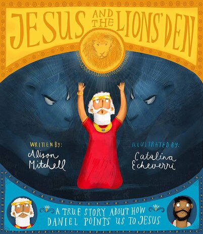 Mitchell, Alison - Jesus and the lion's den storybook