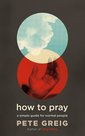 Pete-Greig-How-to-pray