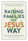 Raising-Families-the-Jesus-Way-Biblical-Insights-for-Godly-Parenting-and-Shaping-Future-Generations-(Paperback)-Garcia-Mary