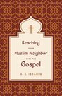 Reaching-Your-Muslim-Neighbor-with-the-Gospel-(Paperback)-Ibrahim-A.S