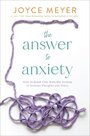 Meyer-Joyce-The-Answer-to-Anxiety:-How-to-Break-Free-from-the-Tyranny-of-Anxious-Thoughts-and-Worry-(Paperback)