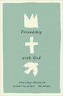 McKinley-Mike-Friendship-with-God:-A-Path-to-Deeper-Fellowship-with-the-Father-Son-and-Spirit-(Hardback)