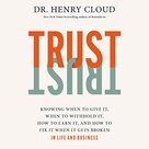 Cloud-Henry-Trust:-Knowing-When-to-Give-It-When-to-Withhold-It-How-to-Earn-It-and-How-to-Fix-It-When-It-Gets-Broken
