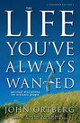 Ortberg-John-The-Life-Youve-Always-Wanted:-Spiritual-Disciplines-for-Ordinary-People