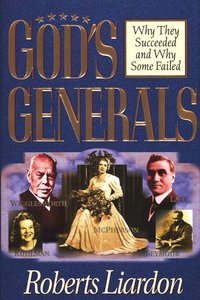 Roberts Liardon - God's generals: why they succeeded