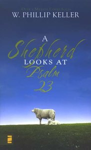 Keller, Philip W. Shepherd looks At psalm 23