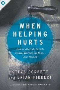 Steve Corbett - When helping hurts