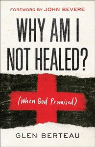 Glen Berteau - Why am I not healed