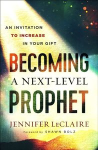 Jennifer Leclaire - Becoming a next level prophet